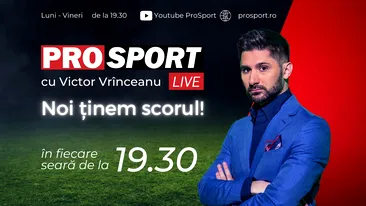 Noi ținem scorul! PROSPORT LIVE cu Victor Vrînceanu din 15 martie de la 19:30