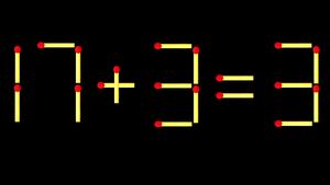 Test de inteligență | Corectați 17 + 3 = 3, mutând un singur băț de chibrit
