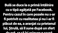 BANC | Bulă se duce la o primă întâlnire cu o tipă agățată pe Facebook