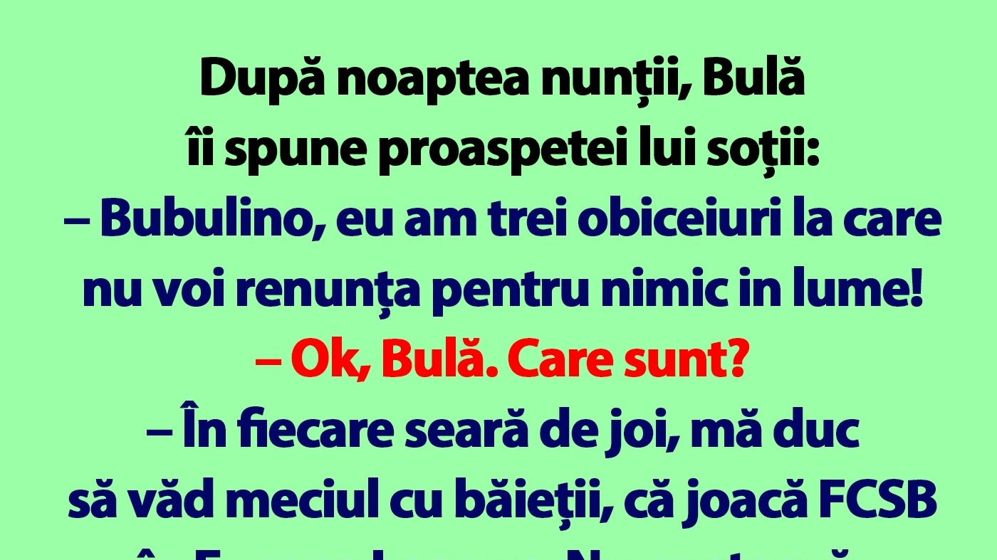 BANC | După noaptea nunții, Bulă îi spune proaspetei lui soții: "Bubulino, eu am 3 obiceiuri"