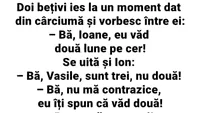 BANCUL ZILEI | 2 bețivi ies din cârciumă: Bă, Ioane, eu văd două lune pe cer!