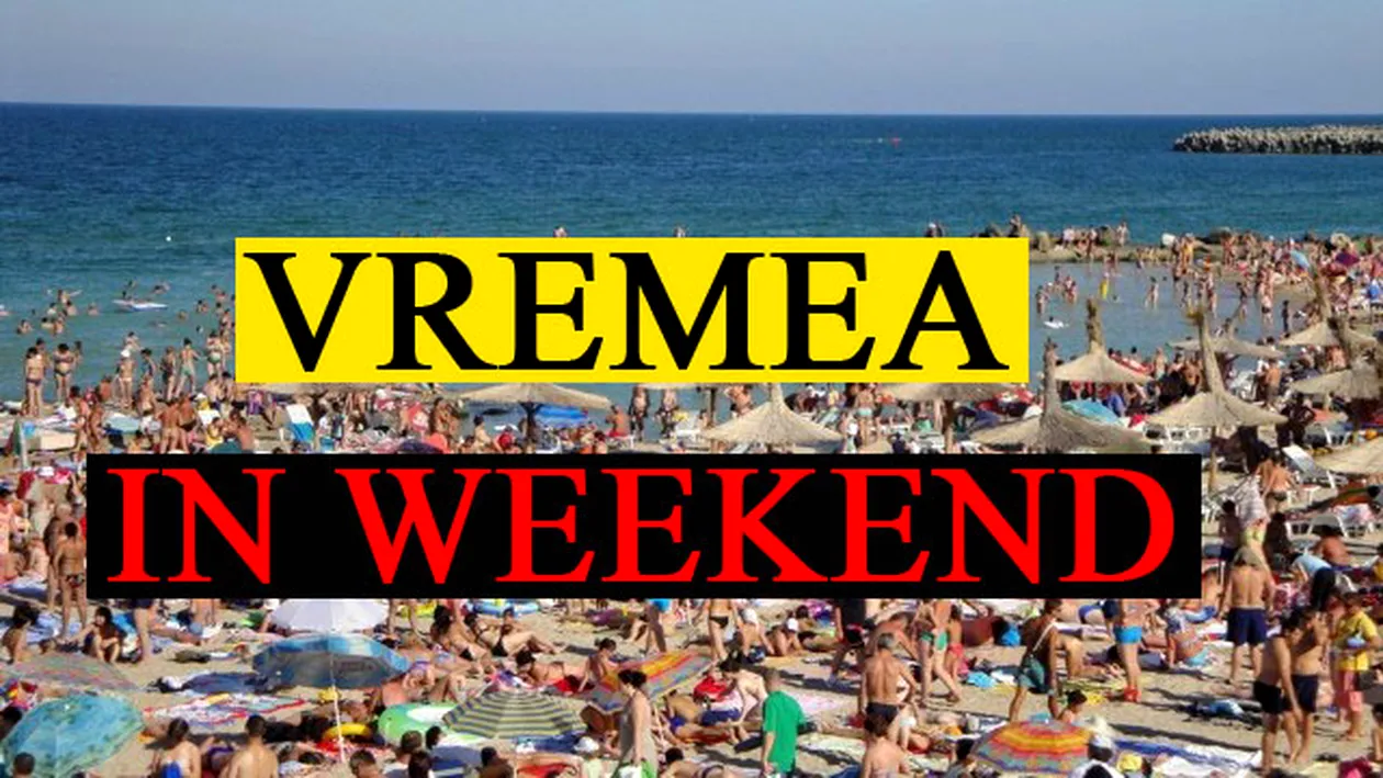 ANM: un val de aer tropical pune stăpânire pe România! Atenţie: se întâmplă în weekend-ul 27 - 28 iulie