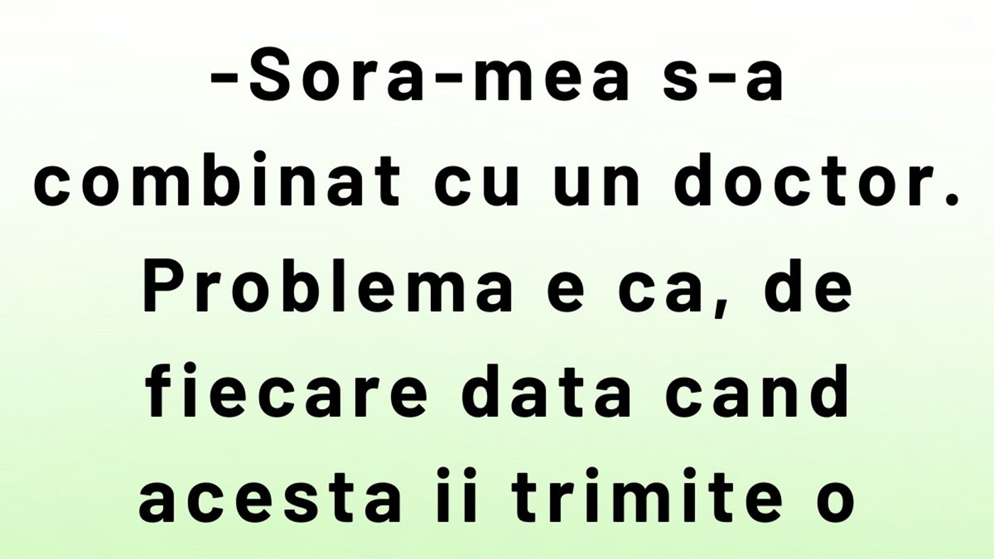 BANCUL ZILEI | Sora mea s-a combinat cu un doctor