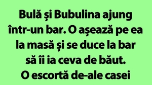 Bancul de marți | Bulă și Bubulina ajung într-un bar. O așează pe ea la masă și se duce la bar să îi ia ceva de băut