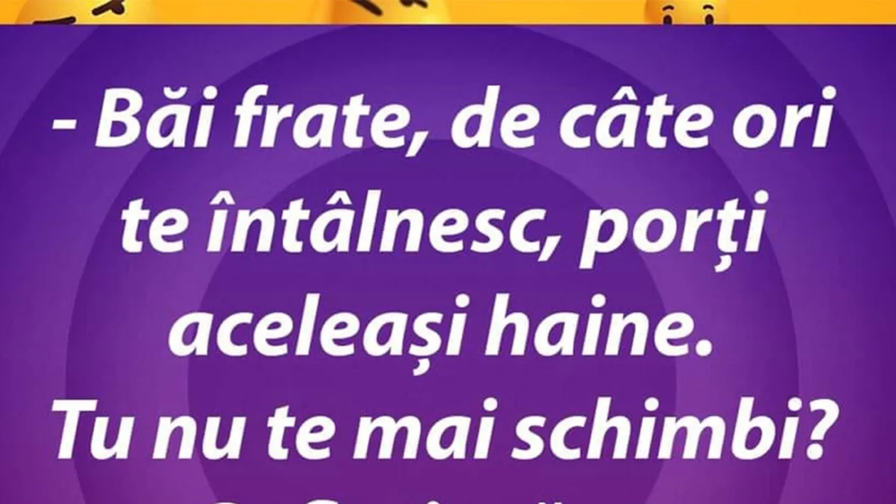 BANC | Frate, de câte ori te întâlnesc, porți aceleași haine