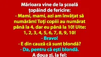 BANC | Mărioara vine de la şcoală ţopăind de fericire: Mami, mami azi am învăţat să..
