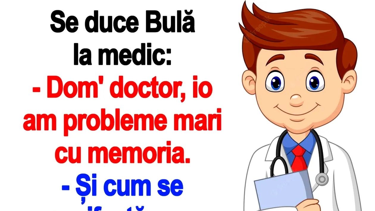 BANC | Se duce Bulă la medic: Dom' doctor, io am probleme mari cu memoria