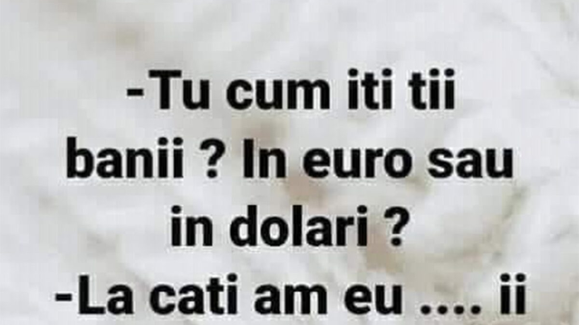 BANCUL ZILEI | "Tu cum îți ții banii: în euro sau în dolari?"