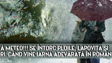 ALERTĂ METEO!!! Se întorc ploile, lapoviţa şi NINSORI. Când vine IARNA ADEVĂRATĂ în România