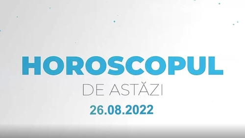 Horoscop 26 august 2022