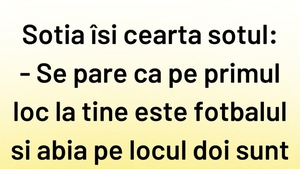 Bancul sfârșitului de săptămână | "Pe primul loc la tine e fotbalul"