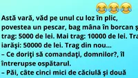 BANC | Astă vară, văd pe unul cu loz în plic, povestea un pescar, bag mâna în borcan şi trag...