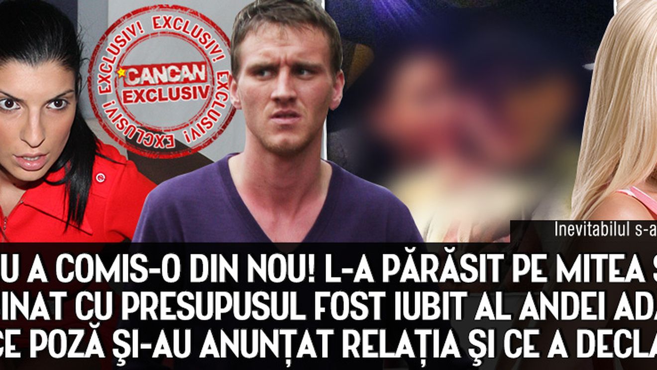 Tonciu a comis-o din nou! L-a parasit pe Mitea si s-a combinat cu presupusul fost iubit al Andei Adam!