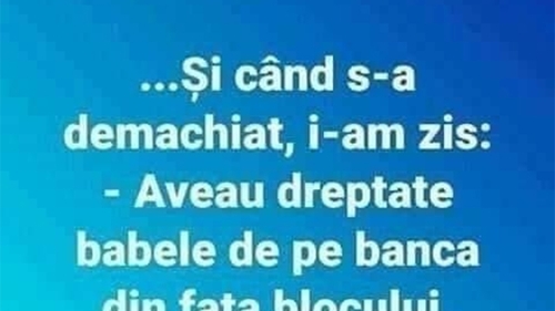 Bancul sfârșitului de săptămână | Și când s-a demachiat, i-am zis