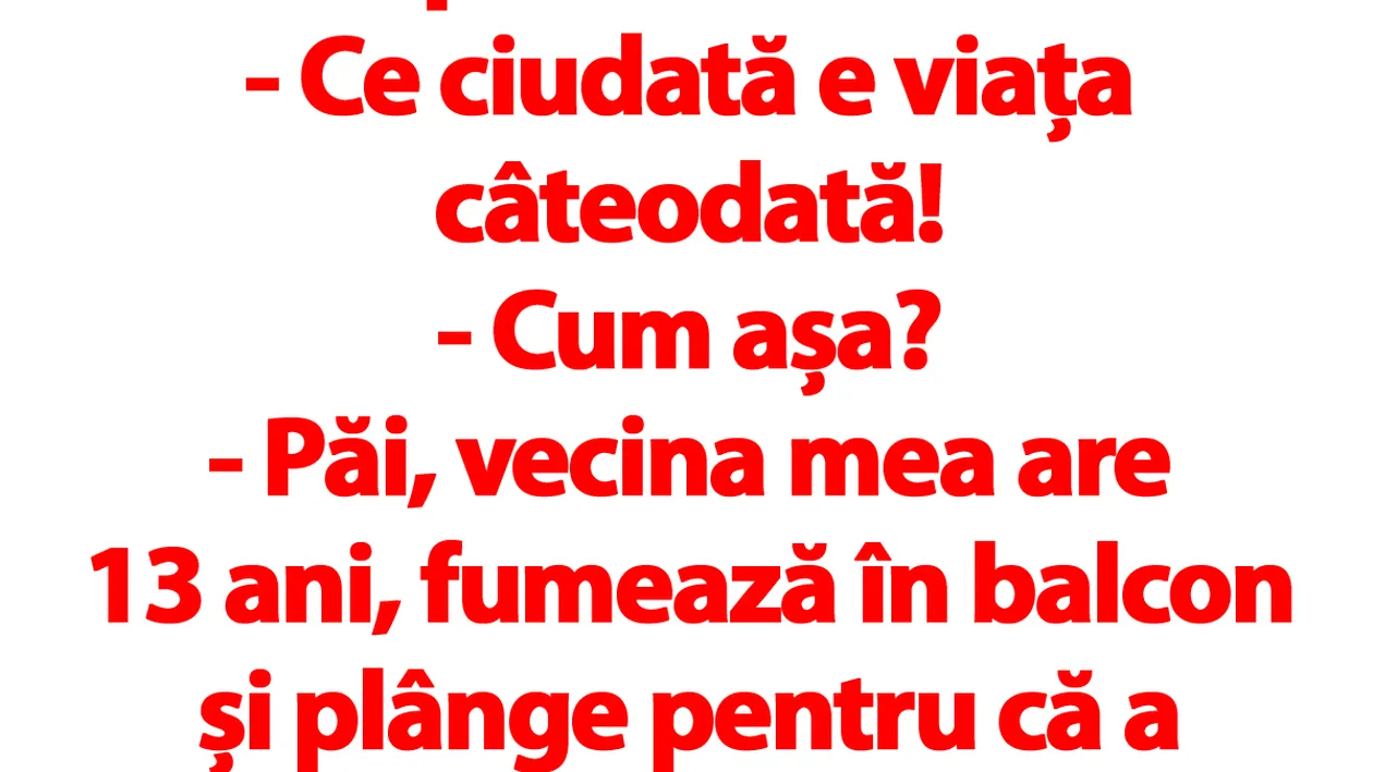 BANC | Vecina mea are 13 ani, fumează în balcon și plânge pentru că a părăsit-o iubitul. Eu am 40..