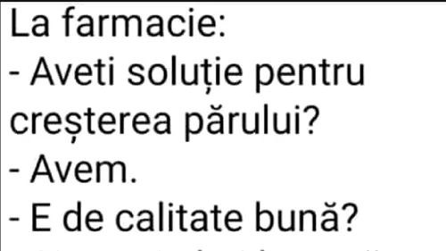 BANC | La farmacie: ”Aveți soluție pentru creșterea părului?”