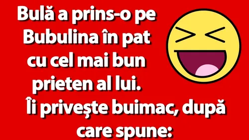 BANC | Bulă a prins-o pe Bubulina în pat cu cel mai bun prieten al lui