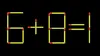 Test de inteligență | Mutați 2 bețe de chibrit pentru a corecta 6 + 8 = 1