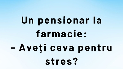 BANC | Un pensionar la farmacie: "Aveți ceva pentru stres?"