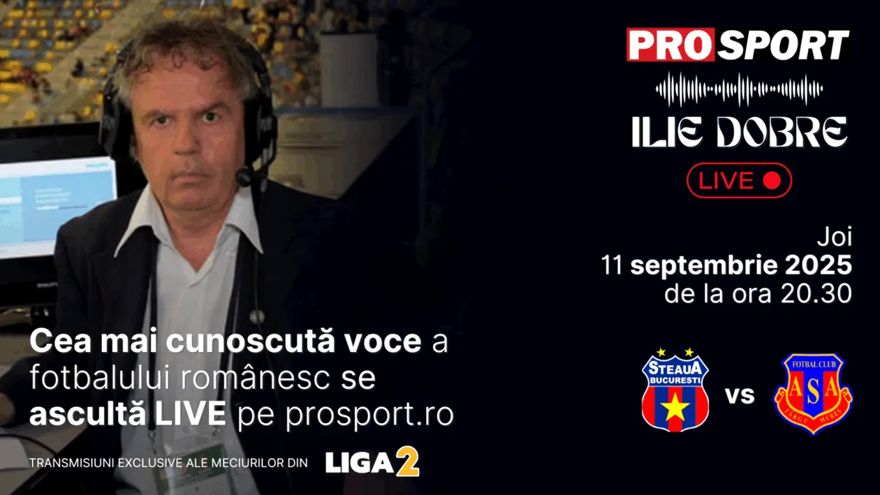 Ilie Dobre comentează LIVE pe ProSport.ro meciul Steaua - A.S.A. Târgu Mureș, joi, 11 septembrie 2025, de la ora 20.30