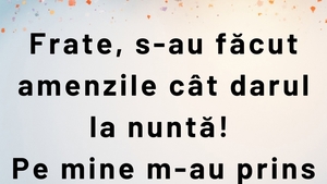 Bancul de luni | "Frate, s-au făcut amenzile cât darul la nuntă!"