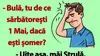 BANC | „Bulă, tu de ce sărbătorești 1 Mai, dacă ești șomer?”