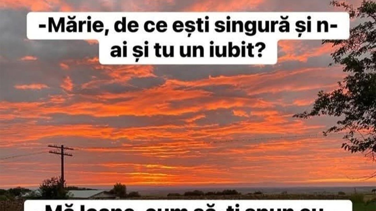 BANC | "Mărie, de ce ești singură?"