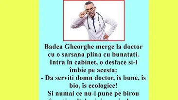 BANCUL ZILEI | Badea Gheorghe merge la doctor cu o sarsana plină cu bunătăți