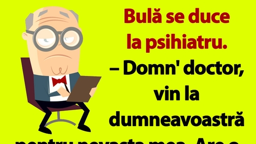 BANC | Bulă se duce la psihiatru: "Nevasta mea are o fixație"
