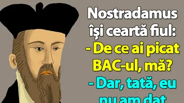 BA(N)C-ul ZILEI | Nostradamus își ceartă fiul: De ce ai picat BAC-ul, mă?