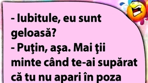 BANCUL ZILEI | "Iubitule, eu sunt geloasă?"