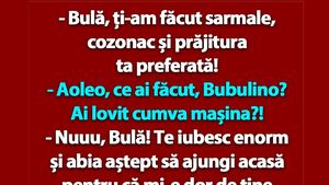 BANC | "Bulă, ți-am făcut sarmale, cozonac și prăjitura ta preferată!"