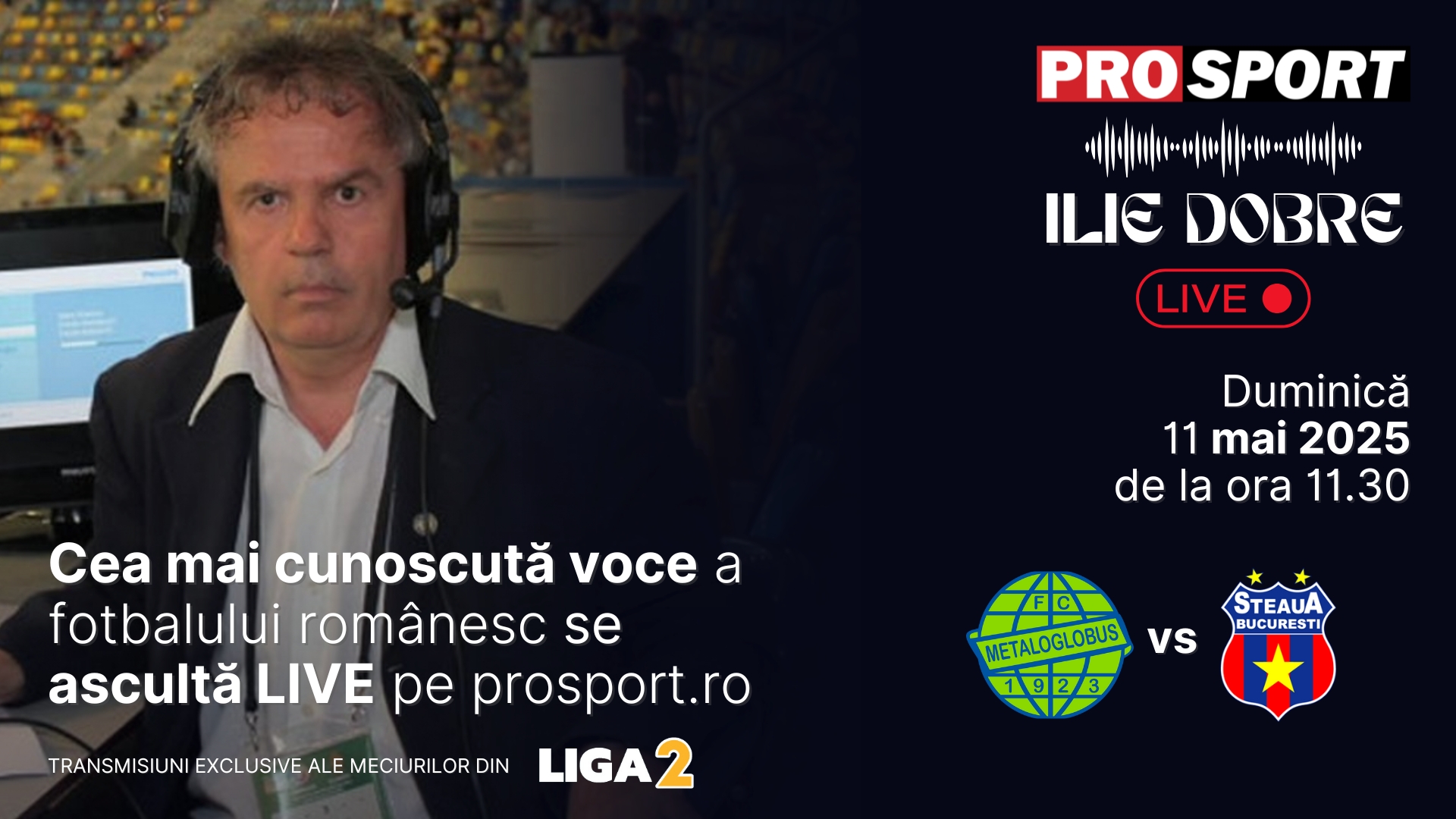 Ilie Dobre comentează LIVE pe ProSport.ro meciul Metaloglobus București - Steaua, duminică, 11 mai 2025, de la ora 11.30