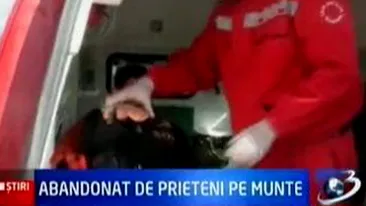 VIDEO Un tanar a fost abandonat de prieteni in varful muntelui, dupa ce i s-a facut rau