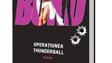 Un nou roman James Bond in Colectia CANCAN! Sex si violenta in Operatiunea Thunderball