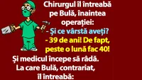 BANC | Chirurgul îl întreabă pe Bulă, înaintea operației: Și ce vârstă aveți?
