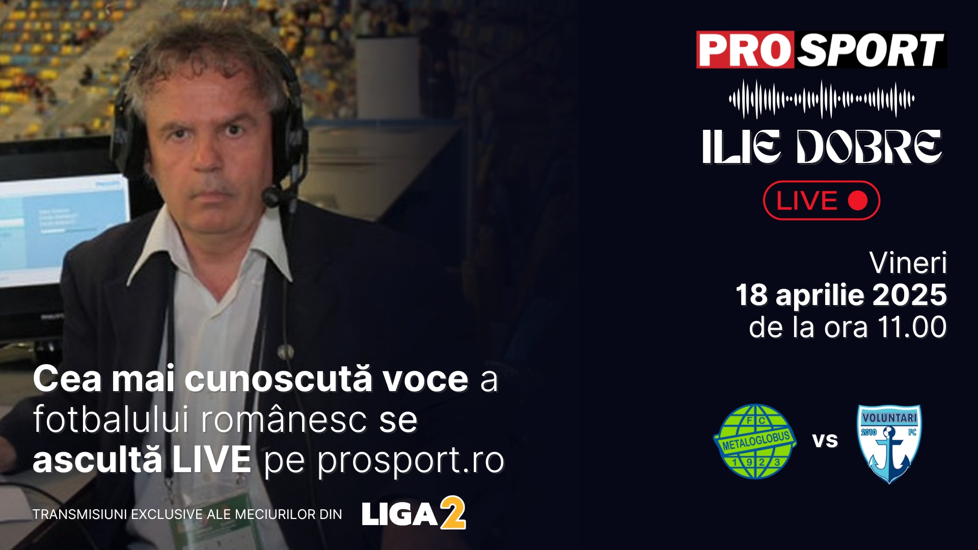 Ilie Dobre comentează LIVE pe ProSport.ro meciul Metaloglobus București - F.C. Voluntari, vineri, 18 aprilie 2025, de la ora 11.00