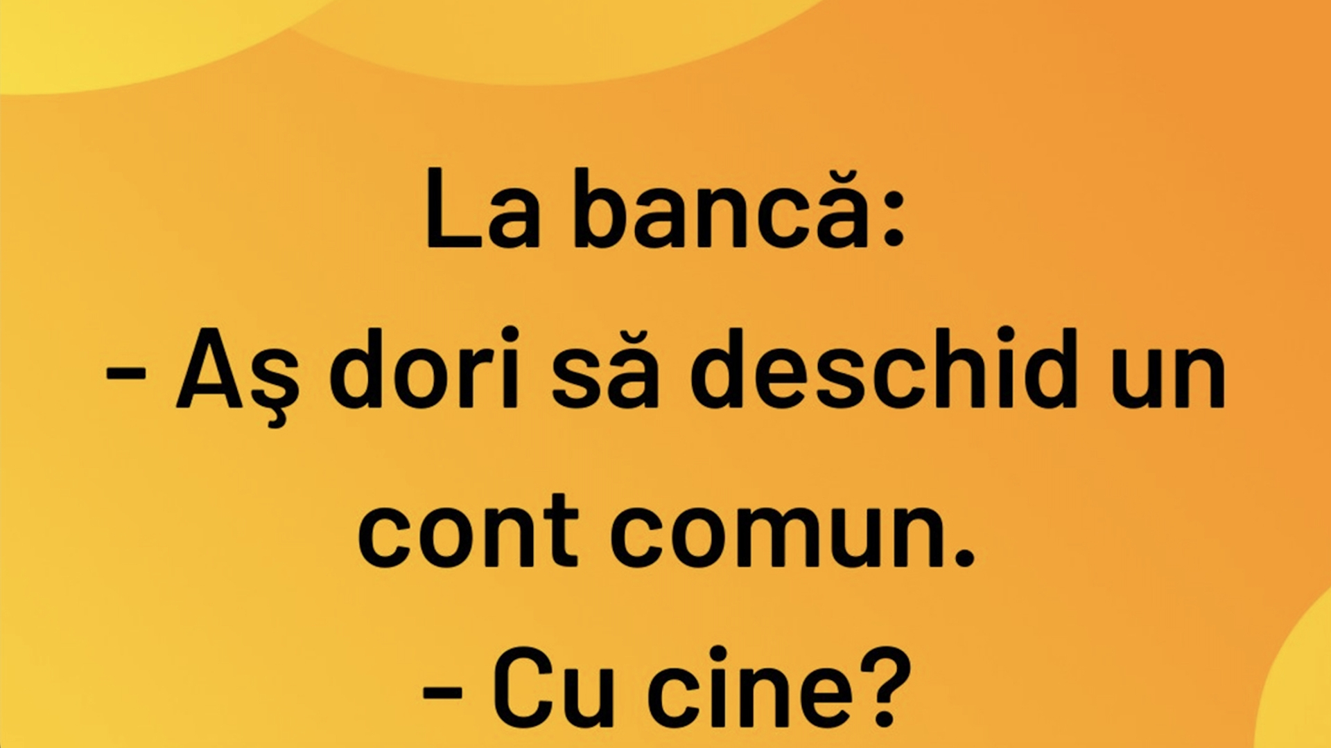 BANCUL ZILEI | La bancă: "Aș dori să deschid un cont comun"