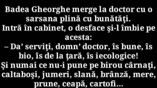 BANC | Badea Gheorghe merge la doctor cu o sarsana plină cu bunătăți