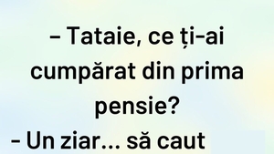 BANCUL ZILEI | "Tataie, ce ți-ai cumpărat din prima pensie?