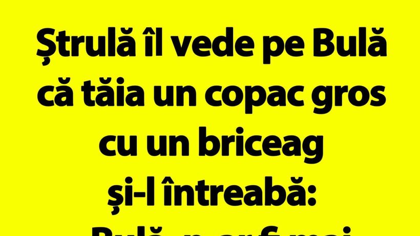 Bancul de duminică | Ștrulă îl vede pe Bulă că tăia un copac gros cu un briceag