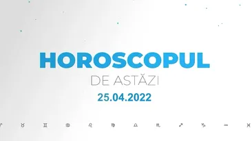 Horoscop zilnic 25 aprilie 2022. Peștii fac salturi în evoluție