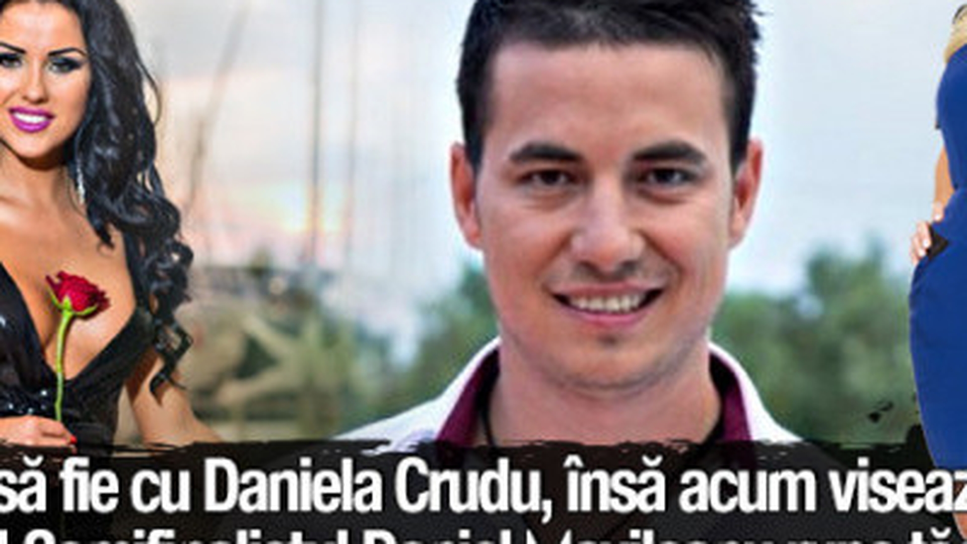 Şi-a dorit să fie cu Daniela Crudu, însă acum visează la altă vedetă TV! Semifinalistul Daniel Movileanu rupe tăcerea