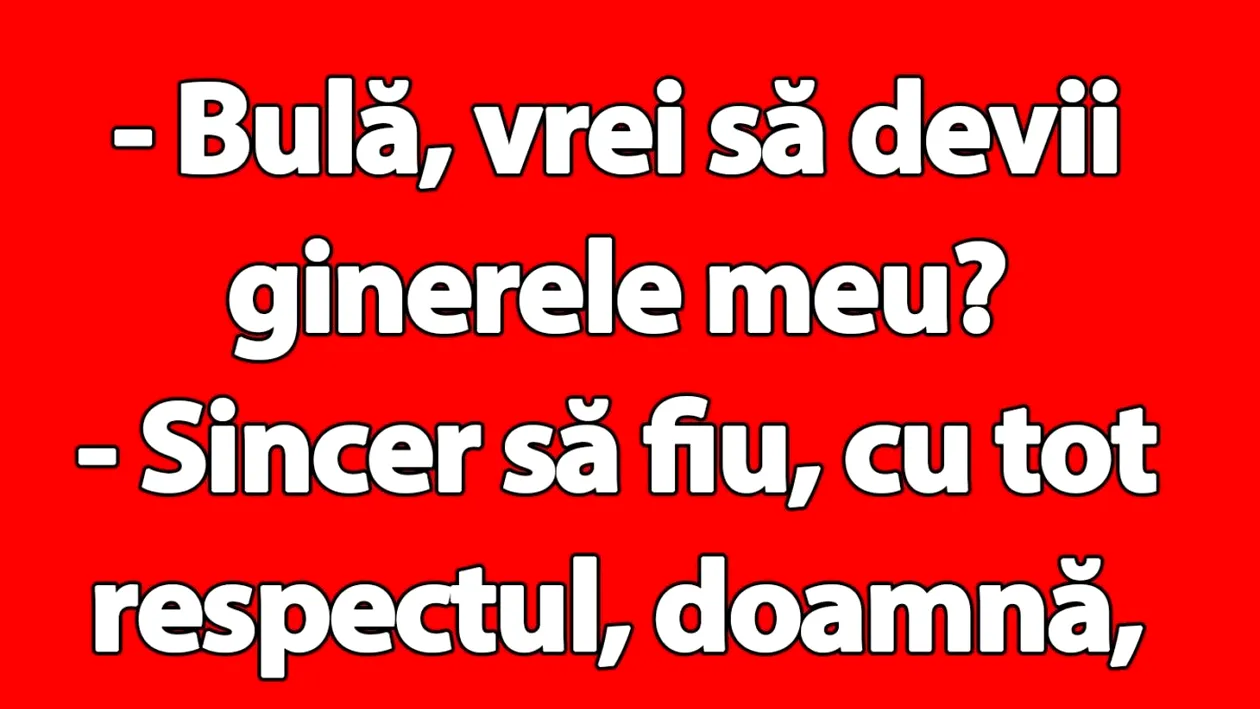 BANC | Bulă, vrei să devii ginerele meu?