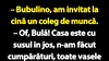 BANC | Bulă a invitat la cină un coleg de muncă