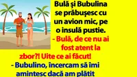 BANC | Bulă și Bubulina se prăbușesc cu un avion mic, pe o insulă pustie