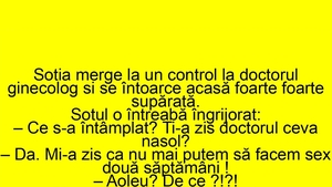 BANCUL ZILEI | Nevasta se întoarce supărată de la ginecolog