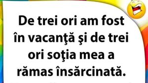 BANC | "De 3 ori am fost în vacanță și de 3 ori soția mea a rămas însărcinată"