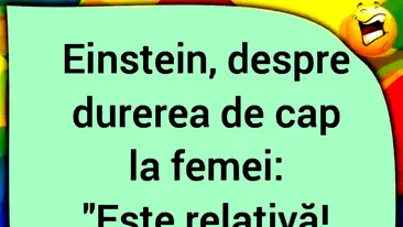 BANC | Albert Einstein, despre durerea de cap la femei