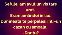 BANC | ”Șefule, am avut un vis tare urât. Eram amândoi în iad”